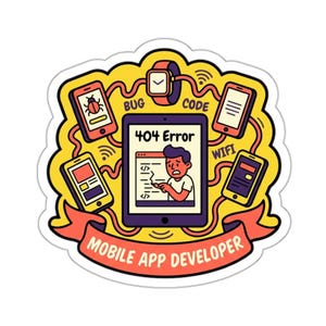 May include: A sticker with a yellow border featuring a cartoon of a mobile app developer. The design includes a tablet displaying a 404 error, surrounded by smartphones, a smartwatch, and the words "BUG", "CODE", and "WIFI". The banner reads "MOBILE APP DEVELOPER".