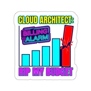 Puede incluir: Una pegatina con el texto "CLOUD ARCHITECT: BILLING ALARM" sobre un gráfico de barras. El gráfico tiene barras azules, con la última barra roja rota. El texto "RIP MY BUDGET" está debajo.