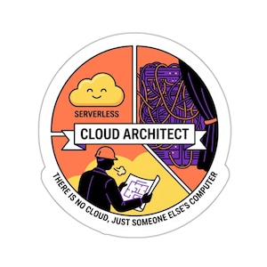May include: A round sticker with a graphic design featuring a cloud, server racks, and a person in a hard hat. Text includes "Serverless," "Cloud Architect," and "There is no cloud, just someone else's computer."