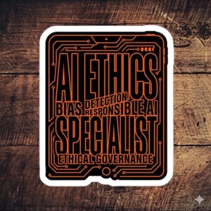May include: A black and orange sticker with the words "AI ETHICS SPECIALIST" in a bold, stylized font. Additional text includes "BIAS DETECTION RESPONSIBLE AI ETHICAL GOVERNANCE". The design features an orange circuit board outline.