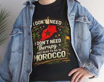 I Don't Need Therapy I Just Need To Go To Morocco T-Shirt | Travel Morocco Tee