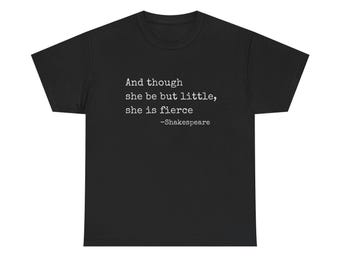 And though she be but little she is fierce T-Shirt | Shakespeare quote tee