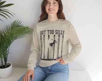 Got Too Silly Goose Sweatshirt | Funny Goose Illustration