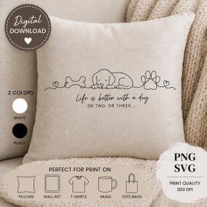 May include: A beige square cushion featuring a black line art illustration of a sleeping dog, a bone, and a paw print. The text reads: Life is better with a dog OR TWO, OR THREE... The image includes digital download icons, colour options, and file format labels.