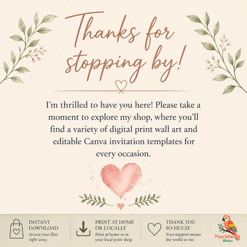 Puede incluir: Una tarjeta de anuncio de tienda digital de color crema con el texto Thanks for stopping by! e I'm thrilled to have you here! Please take a moment to explore my shop, where you'll find a variety of digital print wall art and editable Canva invitation templates for every occasion. El dise&ntilde;o incluye ilustraciones de hojas en acuarela, un coraz&oacute;n rosa e iconos para descarga instant&aacute;nea, impresi&oacute;n y soporte.