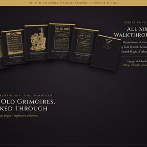 May include: A digital bundle titled The Old Grimoires, Walked Through, featuring six book covers with black backgrounds and gold text. The titles include The Arbatel of Magic, The Heptameron, Grimorium Verum, The Long Lost Friend, The Sixth & Seventh Books of Moses, and The Sacred Magic of Abramelin the Mage.