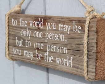 Reclaimed Wood Quote Sign- "To the world you may be only one person..."