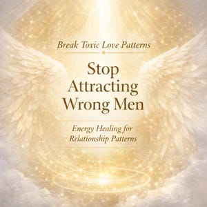 May include: A digital artwork with a golden, ethereal background featuring angel wings and sparkling light effects. The text reads "Break Toxic Love Patterns" and "Stop Attracting Wrong Men," with "Energy Healing for Relationship Patterns" below.