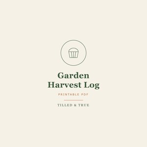May include: A digital document cover featuring a dark green line-art icon of a basket inside a circle. The text reads Garden Harvest Log, PRINTABLE PDF, and TILLED & TRUE in dark green and muted orange on a light cream background.