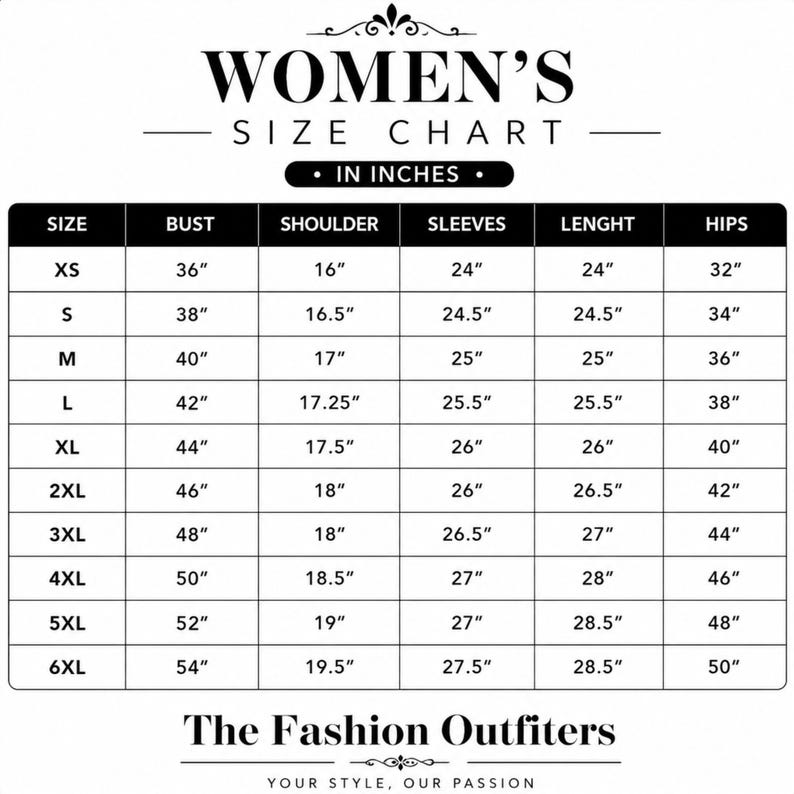 May include: A black and white size chart titled WOMEN'S SIZE CHART IN INCHES. It lists sizes from XS to 6XL with corresponding measurements in inches for bust, shoulder, sleeves, length, and hips. The bottom text reads The Fashion Outfitters.