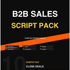 Puede incluir: Gráfico negro y amarillo con el texto "B2B SALES SCRIPT PACK". La imagen incluye las frases "10 BATTLE-TESTED SCRIPTS" y "SCRIPTS THAT CLOSE DEALS". El texto adicional incluye "COLD CALLS", "EMAILS", "LINKEDIN", "OBJECTIONS", "FOLLOW-UPS" y "CLOSING".