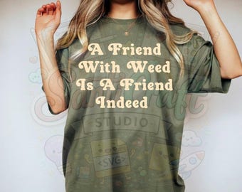 Friend with Weed PNG, Funny weed shirt design, 420 PNG,Stoner png