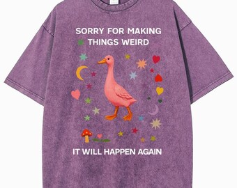 Sorry For Making Things Weird Duck T-Shirt, Funny Graphic Tee, Retro Apparel