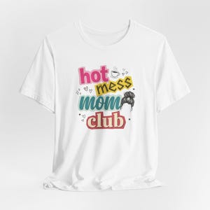Hot Mess Mom Club Shirt, Funny Mom Shirt, Mothers Day Gift for Mom, Messy Bun Mom Tee, Coffee Mom Life Shirt, Cute Mama Graphic Tee