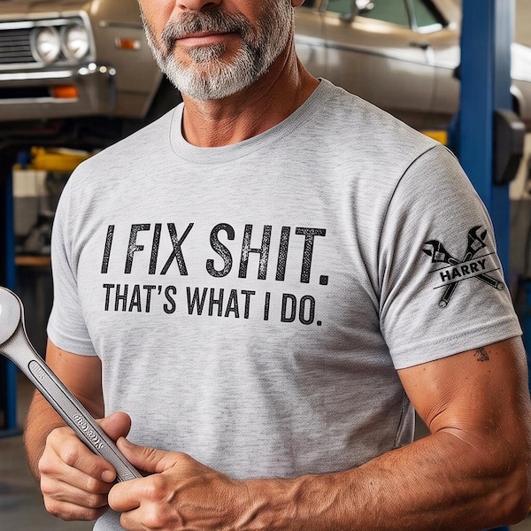 Personalized I Fix That's What I Do Shirt with Sleeve Print, Funny Gift For Him, Husband Mechanic Handyman T-Shirt, Men Garage Dad Shirt