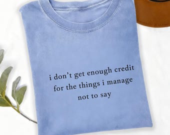 I Don’t Get Enough Credit For The Things I Manage Not To Say Funny Quote Tee, Sarcastic Adult Humor Graphic T-Shirt,  Retro Humor V-Neck Top
