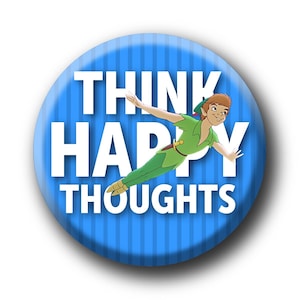 May include: A circular blue badge with the text "THINK HAPPY THOUGHTS" in white. It features an illustration of Peter Pan in a green outfit, mid-flight with arms outstretched.