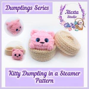 May include: A crochet plushie shaped like a pink cat dumpling with blue glittery eyes, nestled inside a beige crocheted steamer basket with a matching lid. The image includes the text Dumplings Series, Alexta Studio, and Kitty Dumpling in a Steamer Pattern.