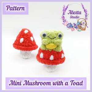 May include: Crocheted mini mushroom with a toad. The toad is green and yellow, and the mushroom is red with white spots. The text "Pattern" and "Mini Mushroom with a Toad" are visible. The image also includes the text "Alexta Studio".