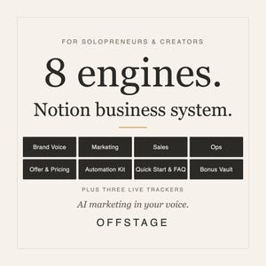 May include: A digital product graphic for solopreneurs and creators titled 8 engines. Notion business system. It lists eight modules: Brand Voice, Marketing, Sales, Ops, Offer & Pricing, Automation Kit, Quick Start & FAQ, and Bonus Vault, plus three live trackers and the text AI marketing in your voice. OFFSTAGE.