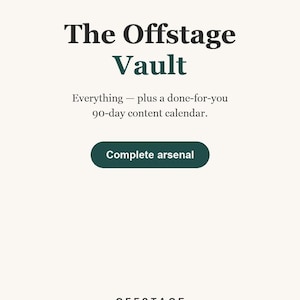 May include: A digital graphic with a cream background featuring the text The Offstage Vault, followed by the subtext Everything — plus a done-for-you 90-day content calendar. A dark green button displays the text Complete arsenal, with OFFSTAGE at the bottom.