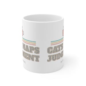 Funny Cat Lover Mug, Cats Naps Judgment, Funny Cat Owner Mug