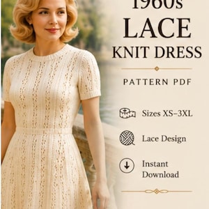 May include: A cream-colored short-sleeved lace knit dress with a round neckline and a fitted waist. The text reads 1960s LACE KNIT DRESS, PATTERN PDF, Sizes XS-3XL, Lace Design, and Instant Download, accompanied by icons for sizing, yarn, and a download arrow.