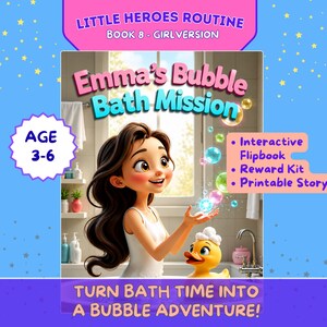 May include: A digital book cover titled Emma's Bubble Bath Mission, part of the Little Heroes Routine series. It features a cartoon girl with long brown hair in a bathroom with a yellow rubber duck, colorful bubbles, and text for ages 3-6.