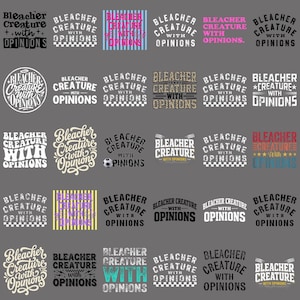 May include: A collection of twenty-five graphic designs featuring the text Bleacher Creature With Opinions in various fonts, colors, and styles, including distressed textures, leopard print, stripes, and a small soccer ball graphic.