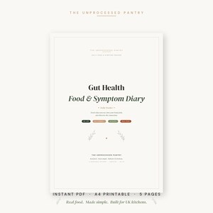 May include: A white printable PDF titled "Gut Health Food & Symptom Diary" with text that reads "The Unprocessed Pantry." The document includes sections for tracking food, symptoms, and daily notes. It is an A4 printable with 5 pages.