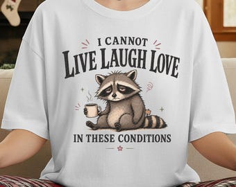 I Cannot Live Laugh Love Shirt, Funny Raccoon Comfort Colors Tee, In These Conditions, Tired Sarcastic Introvert Gift