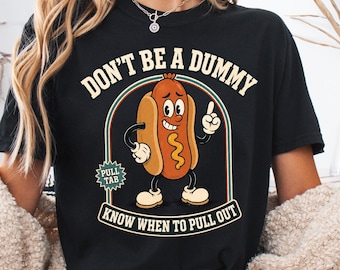 Don't Be A Dummy Shirt, Funny Hot Dog Tee, Pull Tab Pull Out Joke, Retro Adult Humor Graphic T-Shirt