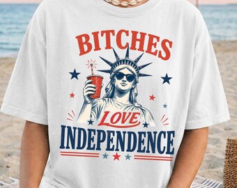 Bitches Love Independence Shirt, Funny 4th of July Tee, Lady Liberty Patriotic Shirt, Comfort Colors Independence Day Tee