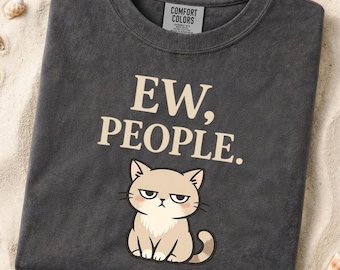 Ew People Cat Shirt, Funny Introvert Tee, Sarcastic Cat Lover Shirt, Grumpy Kitty Comfort Colors Tee, Antisocial Gift