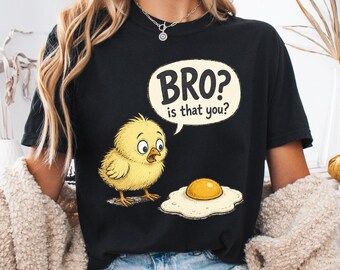 Bro Is That You Shirt, Funny Chick and Egg Shirt, Comfort Colors Chicken Tee, Farm Animal Dark Humor Shirt, Egg Joke Gift