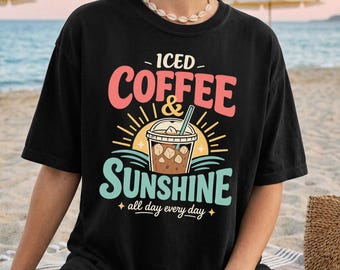 Iced Coffee and Sunshine Shirt, Comfort Colors Coffee Lover Tee, Cute Summer Coffee Shirt, All Day Every Day Graphic Tee