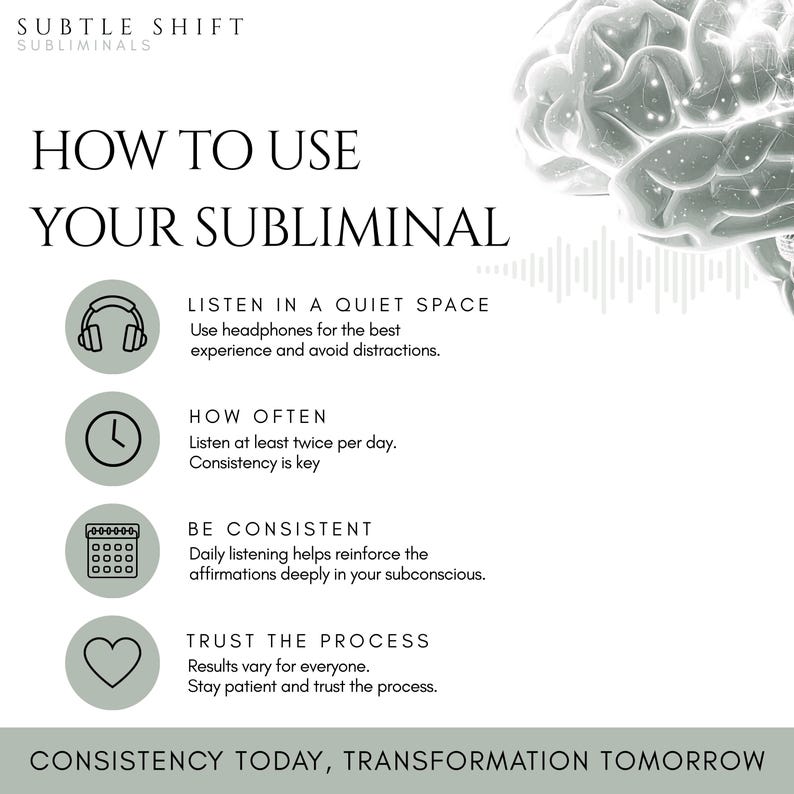 May include: White graphic with text "HOW TO USE YOUR SUBLIMINAL" and instructions: Listen in a quiet space, how often, be consistent, and trust the process. The image includes a brain graphic and the text "CONSISTENCY TODAY, TRANSFORMATION TOMORROW."