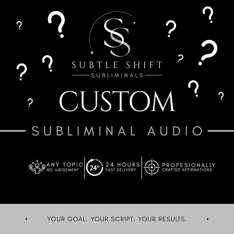 May include: A black graphic advertisement for custom subliminal audio featuring the text Subtle Shift Subliminals, Custom Subliminal Audio, and Your Goal. Your Script. Your Results. It includes question mark icons, a 24-hour delivery icon, and text.