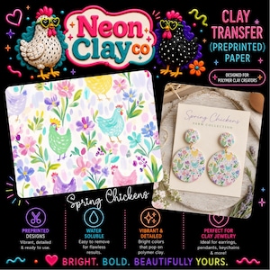 May include: A promotional image for Neon Clay Co. featuring a variety of products. The image includes a sheet of preprinted clay transfer paper with a floral and chicken design, and a pair of earrings. Text includes "Spring Chickens" and "Bright. Bold. Beautifully Yours."