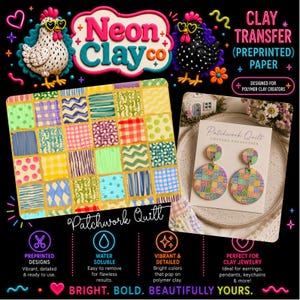 May include: A graphic featuring the text "Neon Clay Co" and "Patchwork Quilt Cottage Collection." It showcases preprinted clay transfer paper with colorful patchwork designs, along with a pair of matching earrings. The image includes text about the product's features.