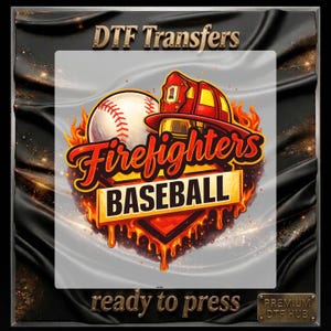 May include: DTF Transfers design featuring a baseball, firefighter helmet, and the words "Firefighters Baseball." The design includes flames and the text "ready to press."