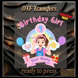May include: A DTF transfer design for a birthday. The design features a cartoon girl, a rainbow, balloons, gifts, and the text "Birthday Girl", "Your Name", and "ready to press". The design is in pink, blue, and yellow.