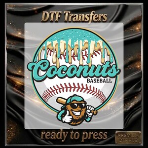 May include: A DTF transfer design featuring a baseball with the text "Coconuts Baseball" in teal and white. The baseball has a cartoon coconut character with sunglasses and a baseball bat. The design includes the text "ready to press".