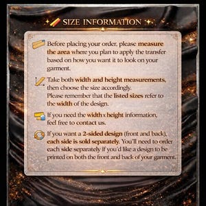 May include: A rectangular informational graphic titled SIZE INFORMATION with a dark, shimmering background. It provides instructions for measuring garment areas for transfers, noting that listed sizes refer to design width and 2-sided designs.