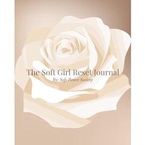 May include: A journal cover with a large, stylized white rose illustration. The text "The Soft Girl Reset Journal" and "By: Soft Power Society" are displayed. The word "Body" is at the bottom, all against a gradient beige background.