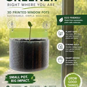 May include: A 3D-printed window pot with a small plant growing inside. The pot is suspended by suction cups. The text "Grow Greener" and "3D Printed Window Pots" are visible.