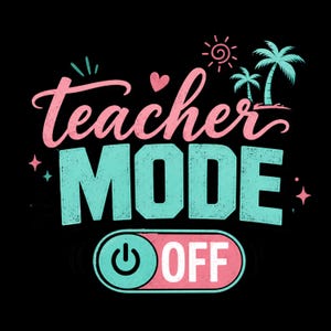 Può includere: Grafica nera con le parole "teacher MODE OFF" in rosa e turchese. Il design include un cuore, un sole, palme e stelle. La parola "teacher" è in corsivo.