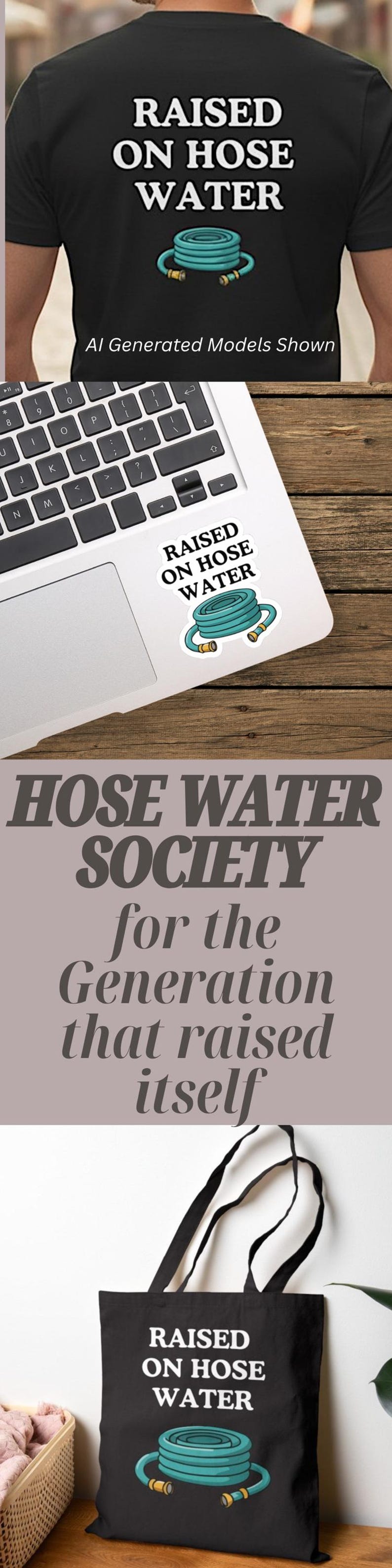 Op de afbeelding: Een zwart T-shirt, een laptopsticker en een zwarte draagtas, elk voorzien van de witte tekst RAISED ON HOSE WATER boven een afbeelding van een opgerolde blauwgroene tuinslang met gele koppelingen.