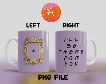 Friends TV-Show Mug Sublimation, Friends Mug Wrap, 11oz Design, 11oz Mug PNG Files, Only Digital File