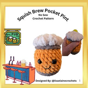 May include: A crochet pattern titled Squish Brew Pocket Pint No Sew Crochet Pattern featuring a plush beer mug with a golden body, grey base, and white foam top. The design includes black safety eyes and a stitched smile, with a pub sign graphic.